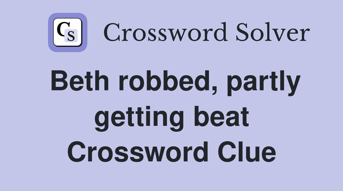 Beth robbed, partly getting beat Crossword Clue