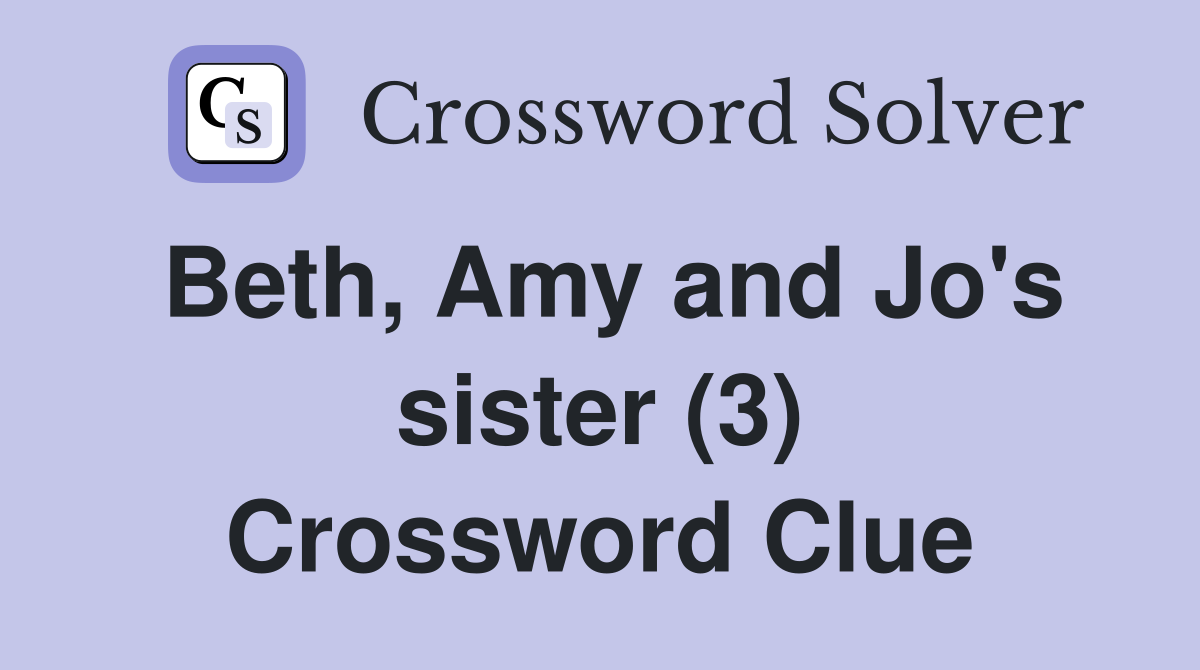 Beth, Amy and Jo's sister (3) Crossword Clue