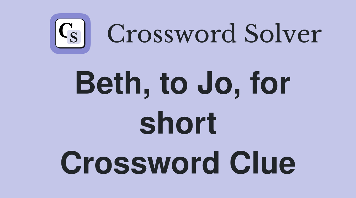 Beth, to Jo, for short Crossword Clue