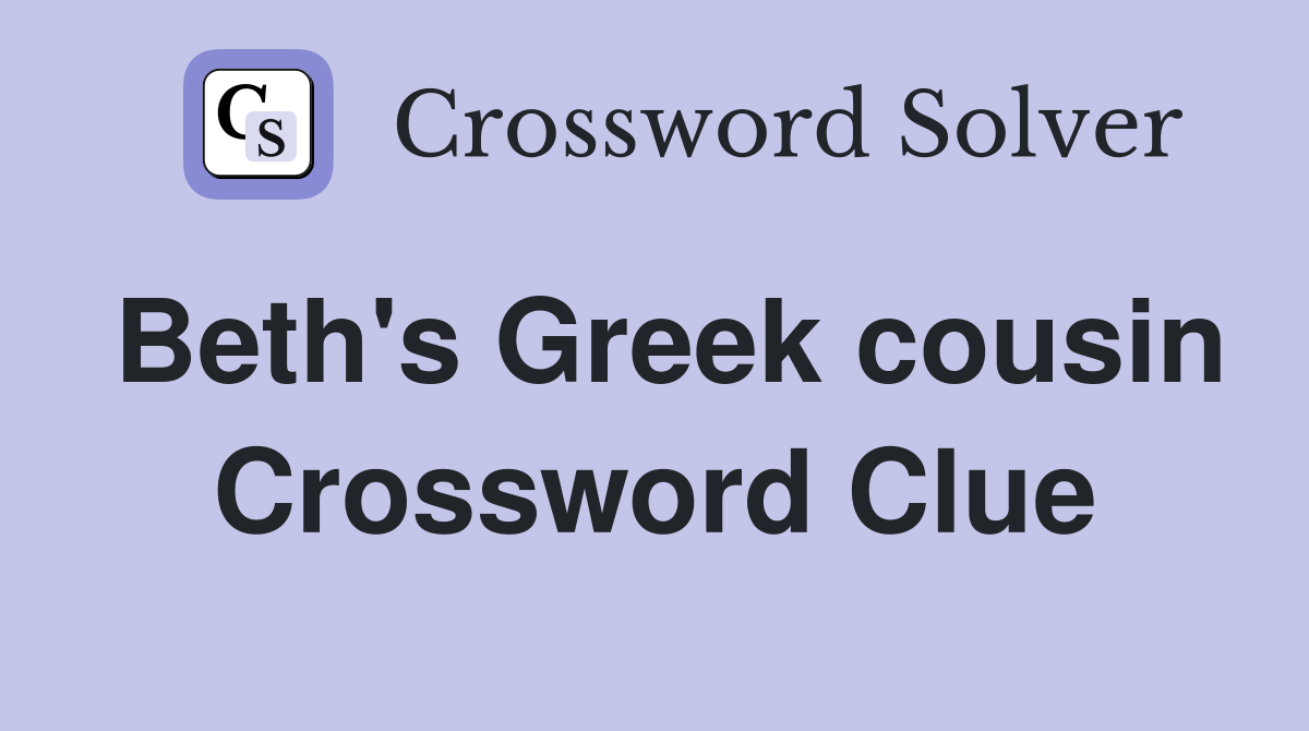 Beth's Greek cousin Crossword Clue