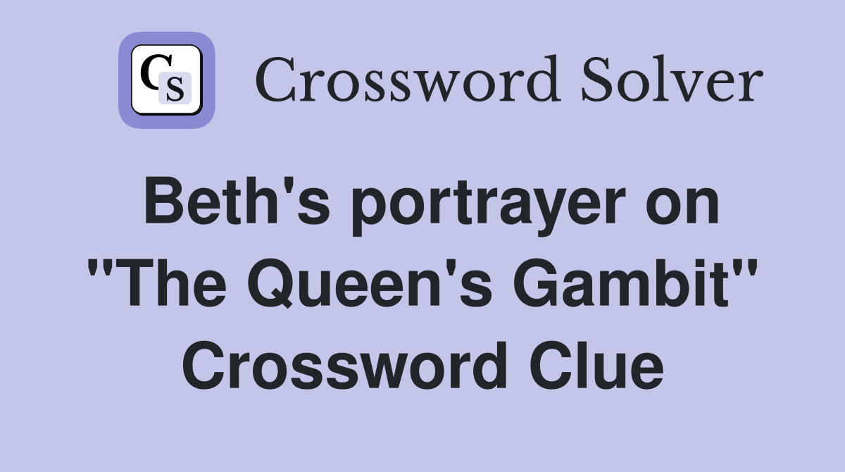 Beth's portrayer on "The Queen's Gambit" Crossword Clue