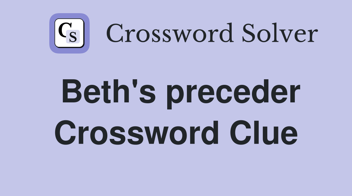Beth's preceder Crossword Clue