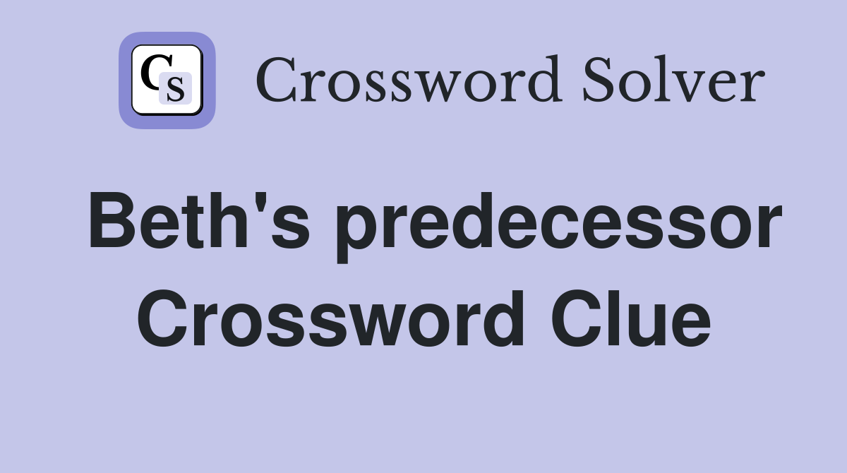 Beth's predecessor Crossword Clue