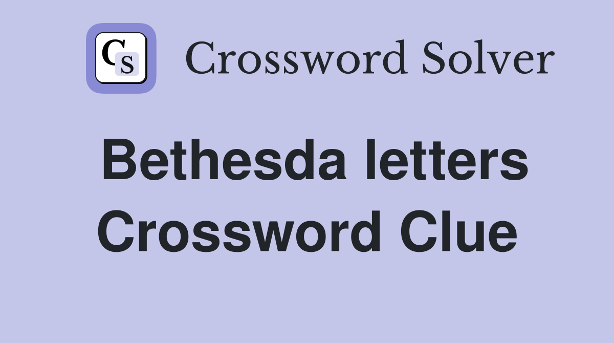 Bethesda letters Crossword Clue