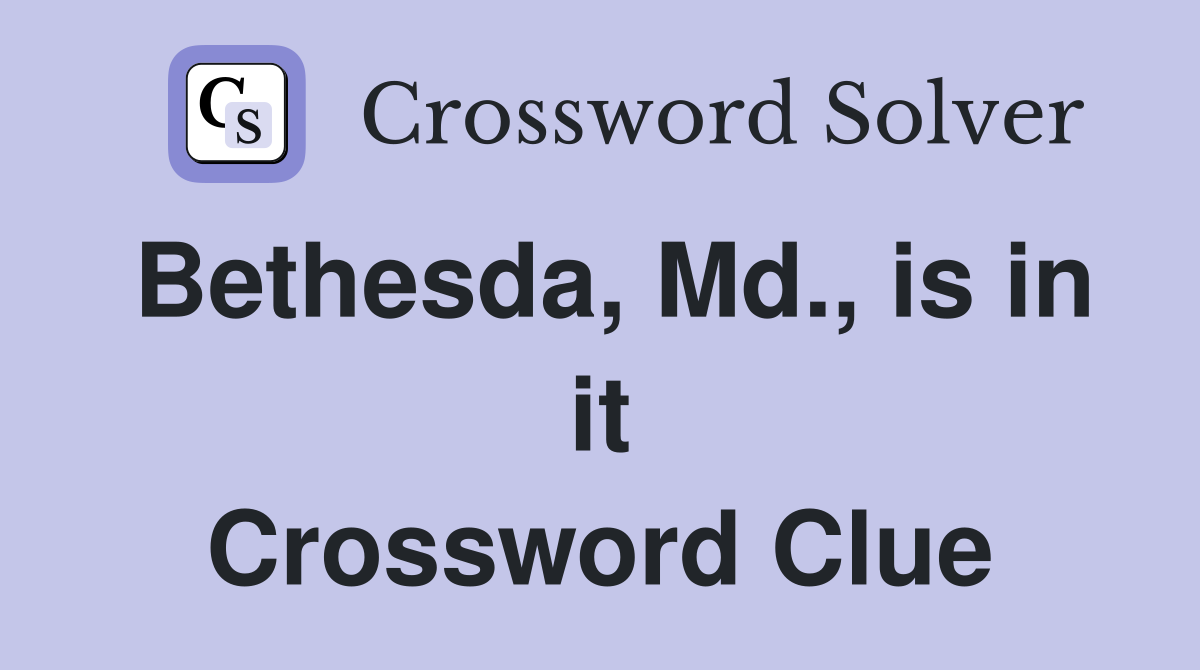 Bethesda, Md., is in it Crossword Clue