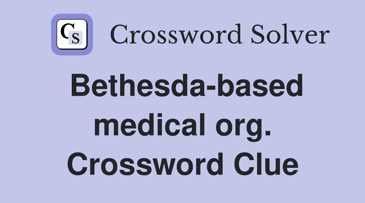 Bethesda-based medical org. Crossword Clue