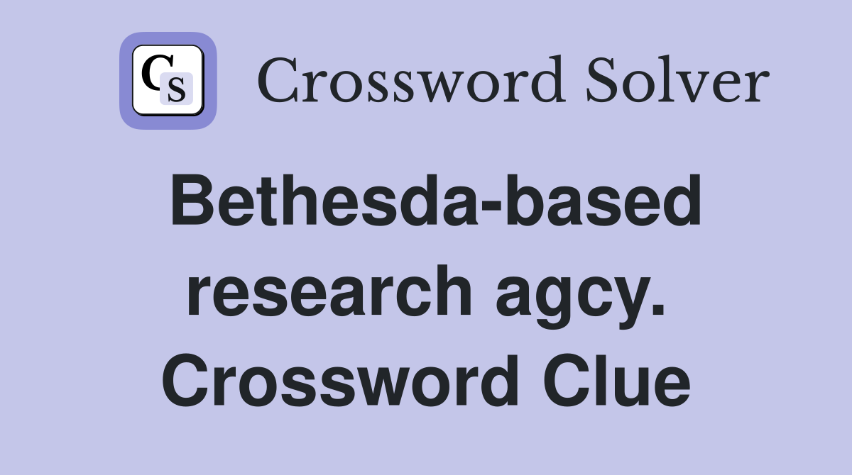 Bethesda-based research agcy. Crossword Clue