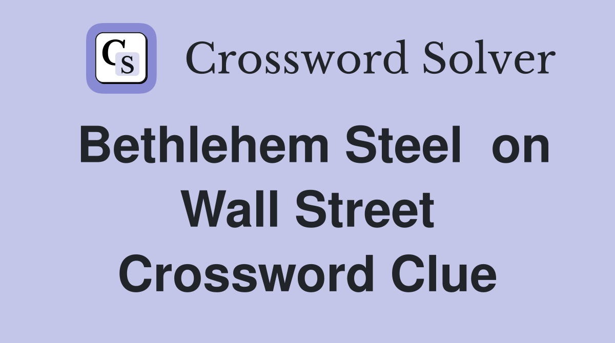 Bethlehem Steel  on Wall Street Crossword Clue