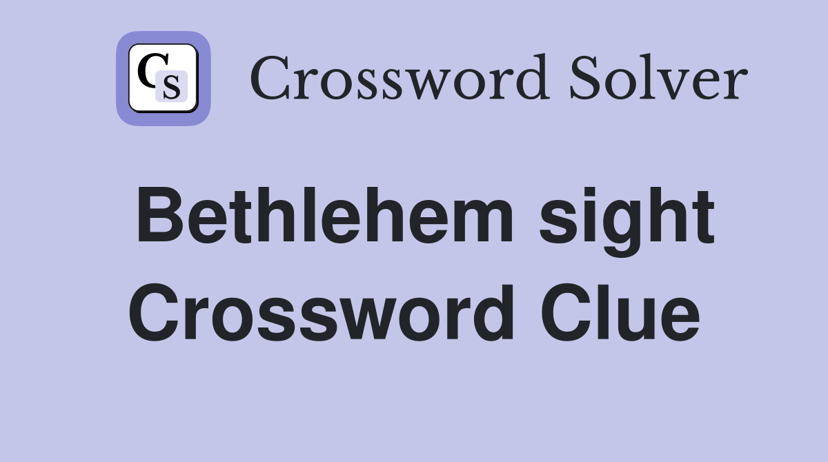 Bethlehem sight Crossword Clue