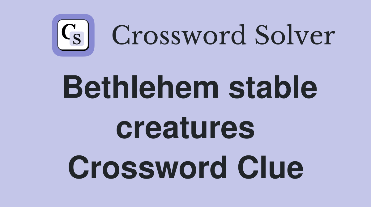 Bethlehem stable creatures Crossword Clue