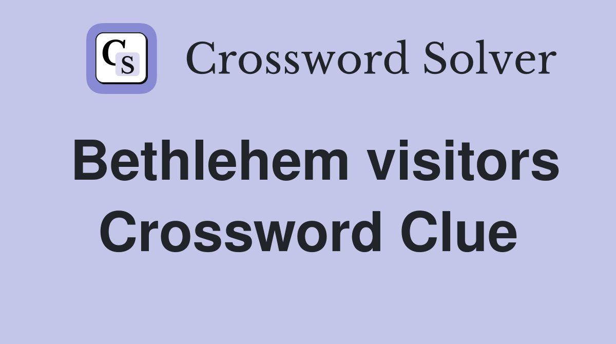 Bethlehem visitors Crossword Clue