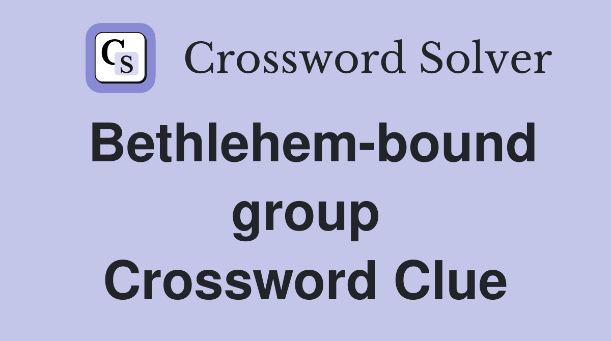 Bethlehem-bound group Crossword Clue