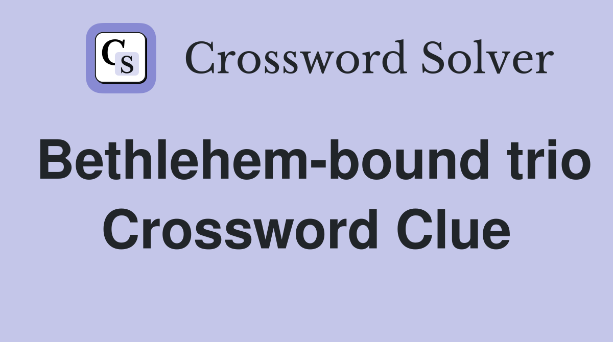 Bethlehem-bound trio Crossword Clue