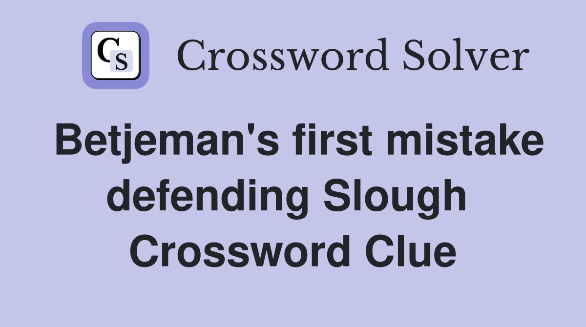 Betjeman's first mistake defending Slough  Crossword Clue