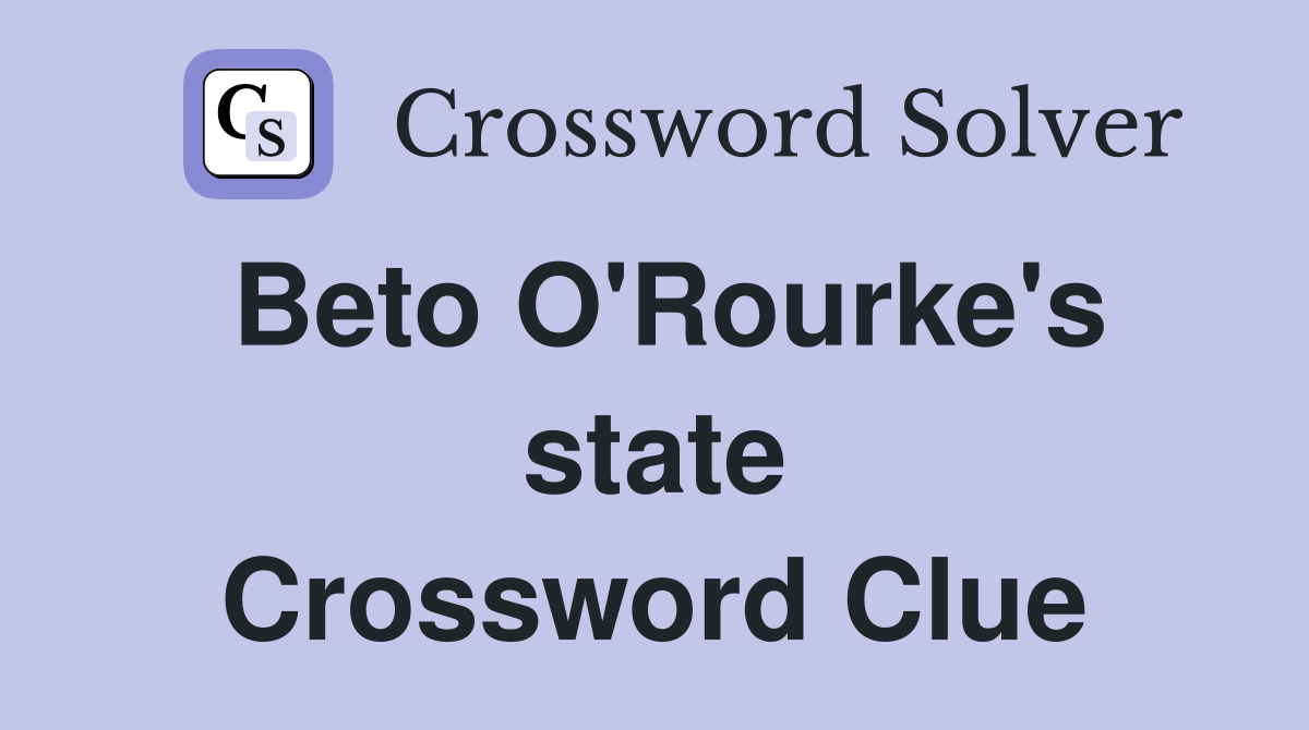 Beto O'Rourke's state Crossword Clue