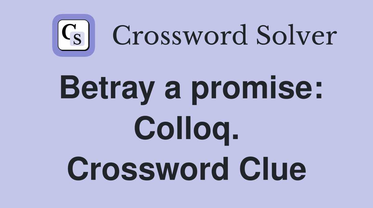 Betray a promise: Colloq. Crossword Clue