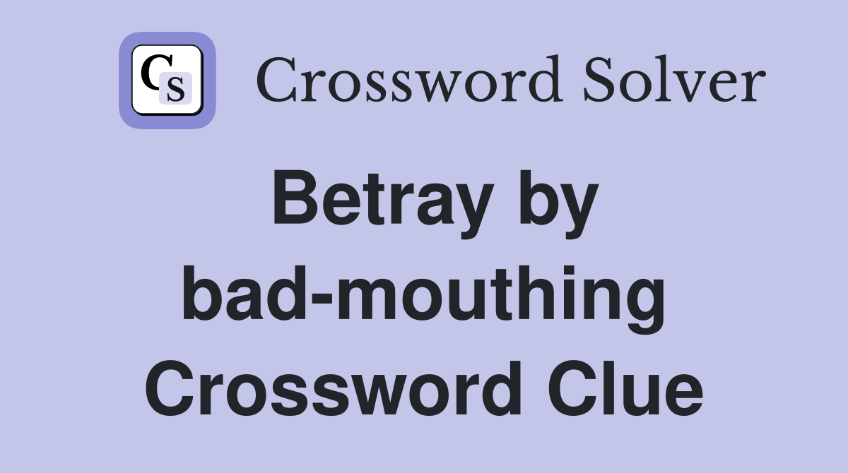 Betray by bad-mouthing Crossword Clue