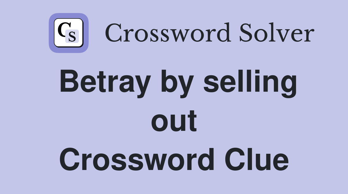 Betray by selling out Crossword Clue