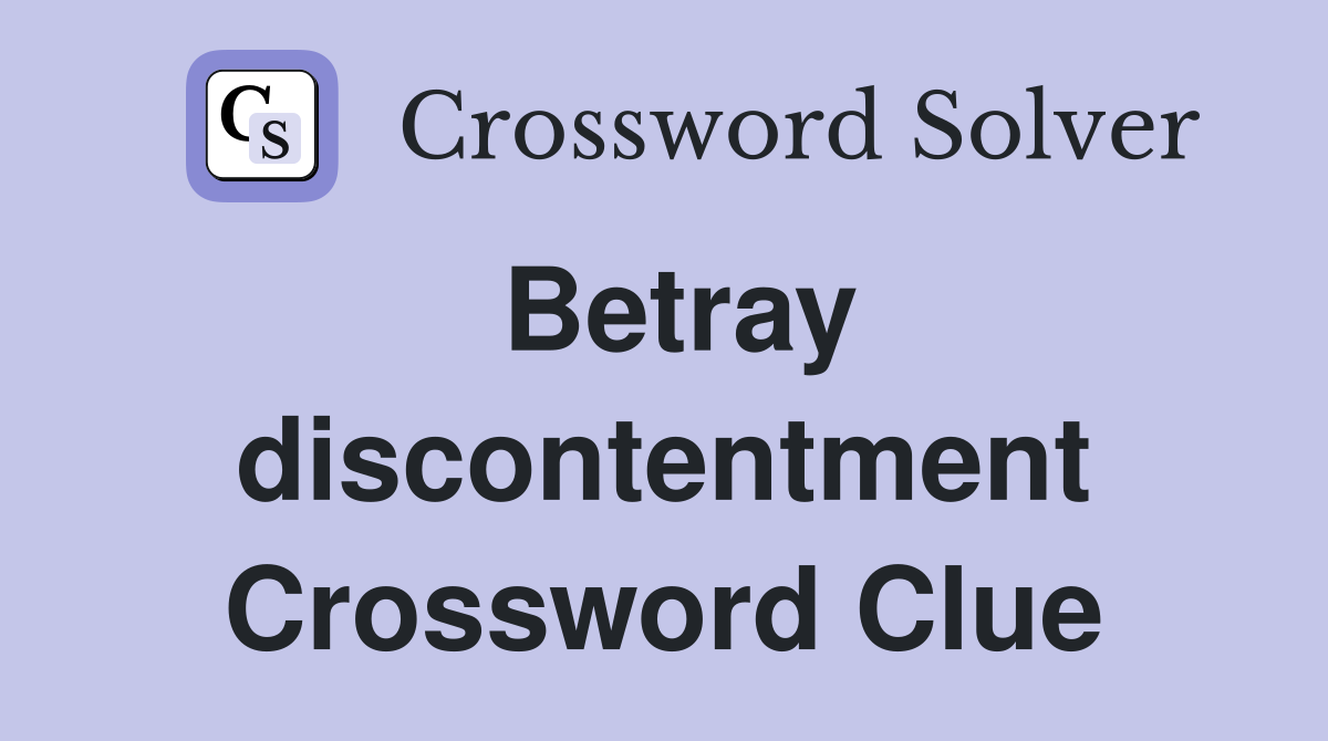Betray discontentment Crossword Clue