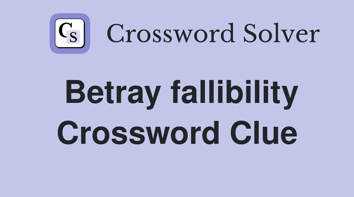 Betray fallibility Crossword Clue