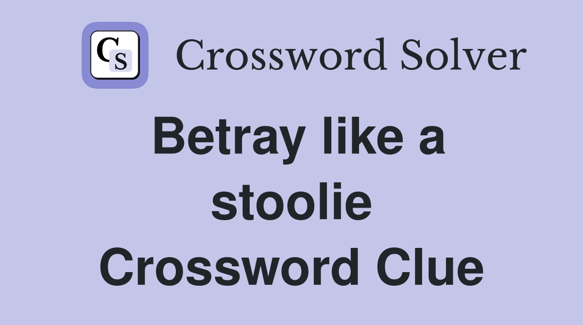 Betray like a stoolie Crossword Clue