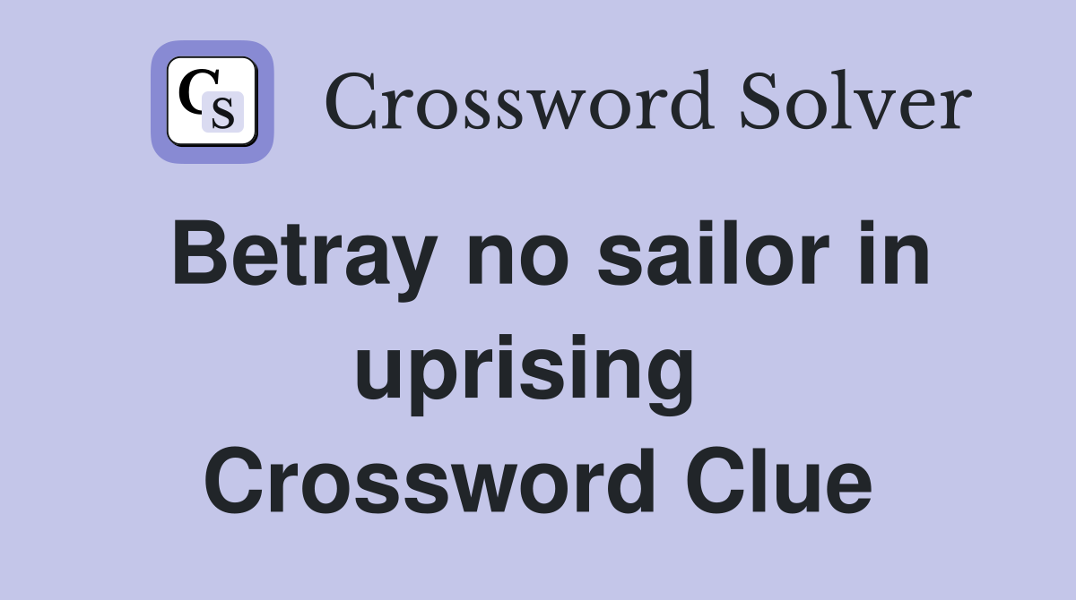 Betray no sailor in uprising  Crossword Clue