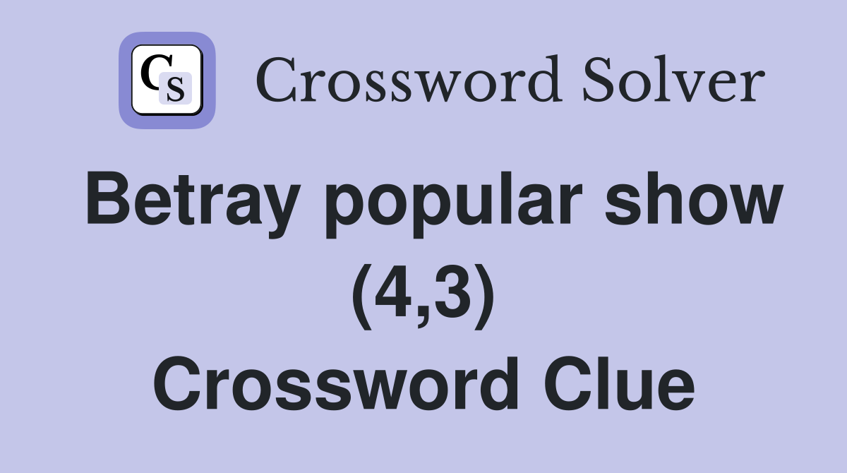 Betray popular show (4,3) Crossword Clue