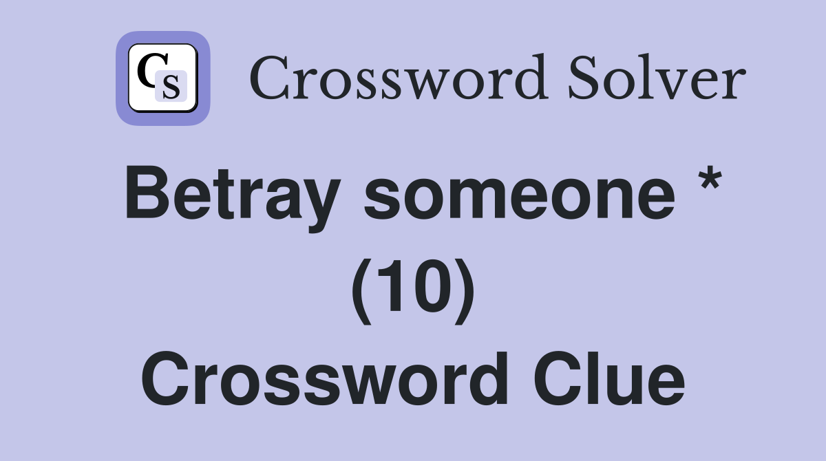 Betray someone * (10) Crossword Clue