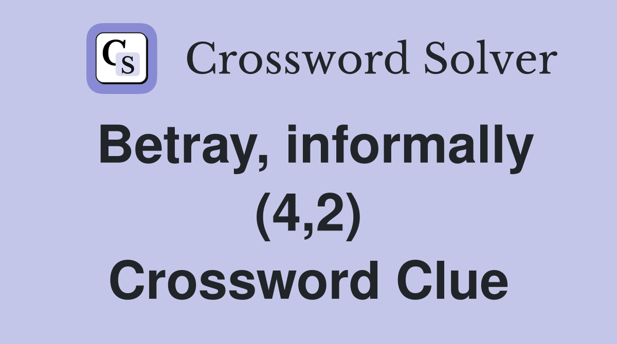 Betray, informally (4,2) Crossword Clue