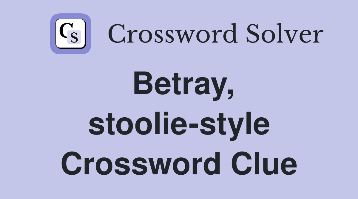 Betray, stoolie-style Crossword Clue