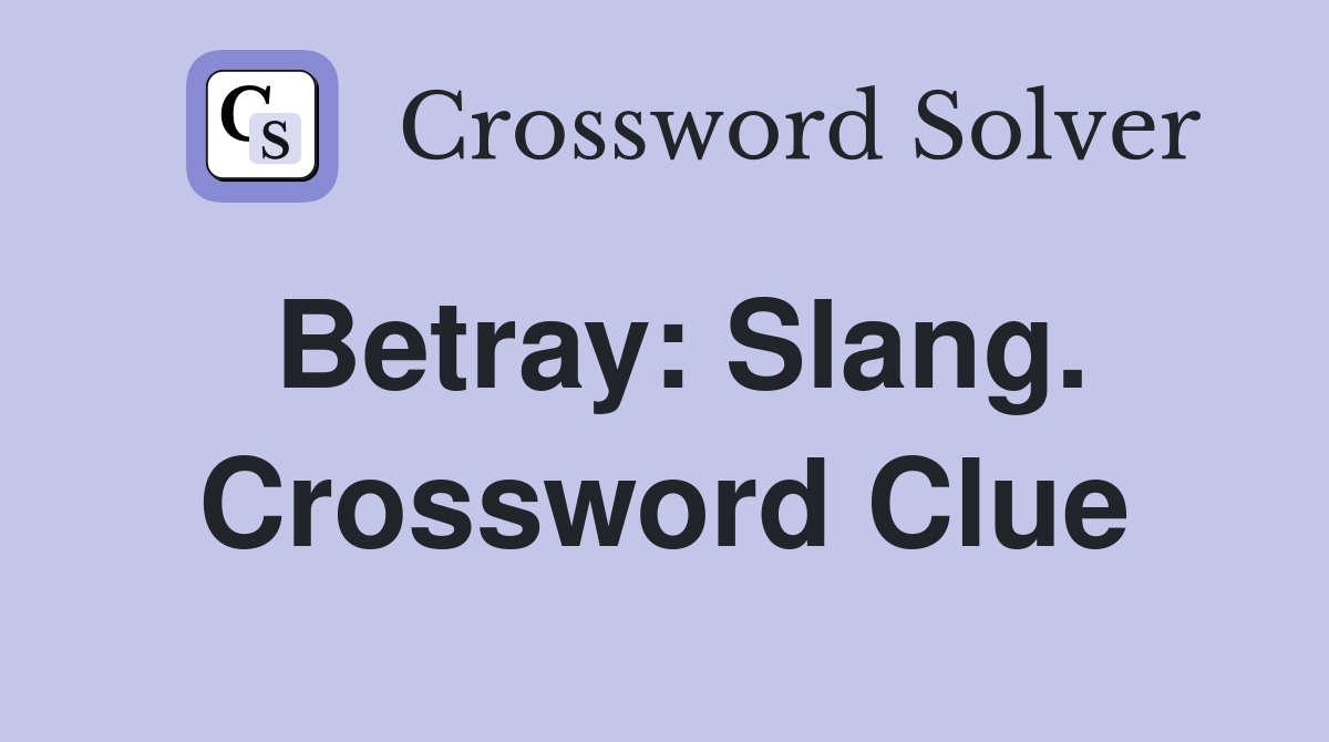 Betray: Slang. Crossword Clue