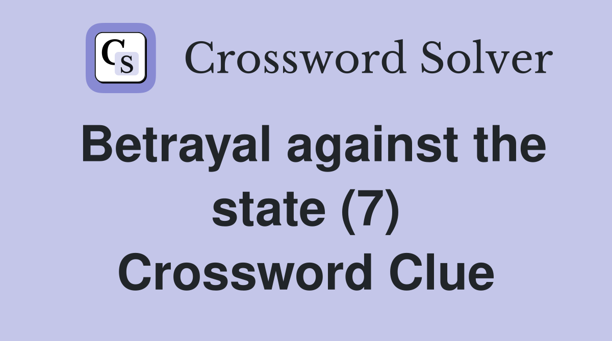 Betrayal against the state (7) Crossword Clue