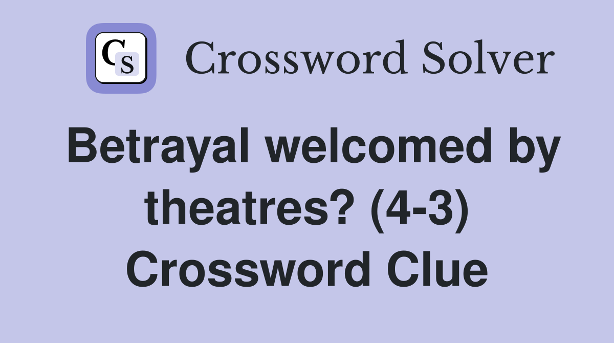 Betrayal welcomed by theatres? (4-3) Crossword Clue