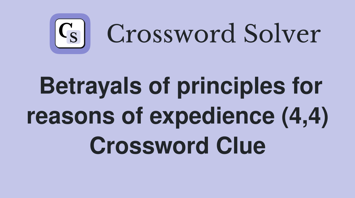Betrayals of principles for reasons of expedience (4,4) Crossword Clue