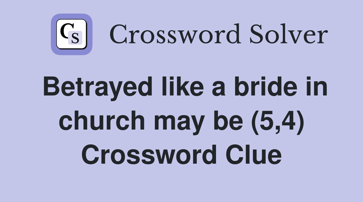 Betrayed like a bride in church may be (5,4) Crossword Clue