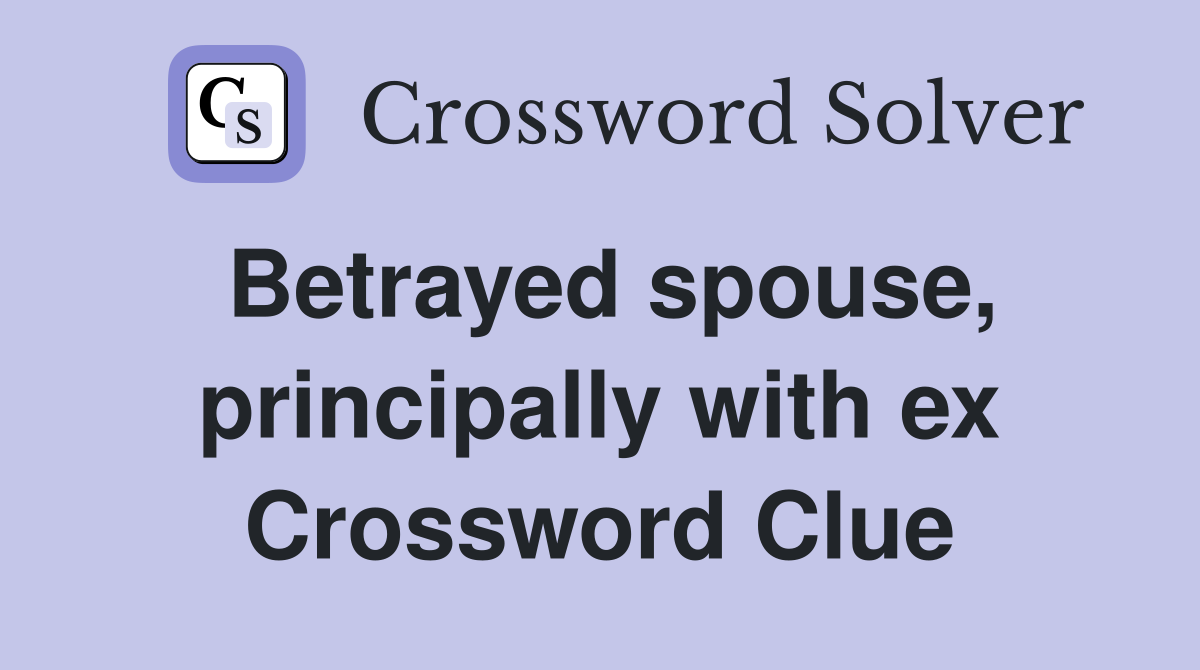 Betrayed spouse, principally with ex Crossword Clue