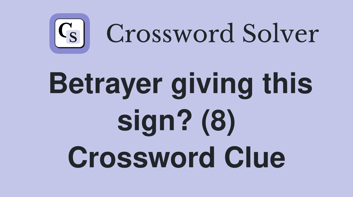 Betrayer giving this sign? (8) Crossword Clue