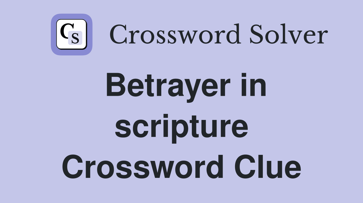 Betrayer in scripture Crossword Clue