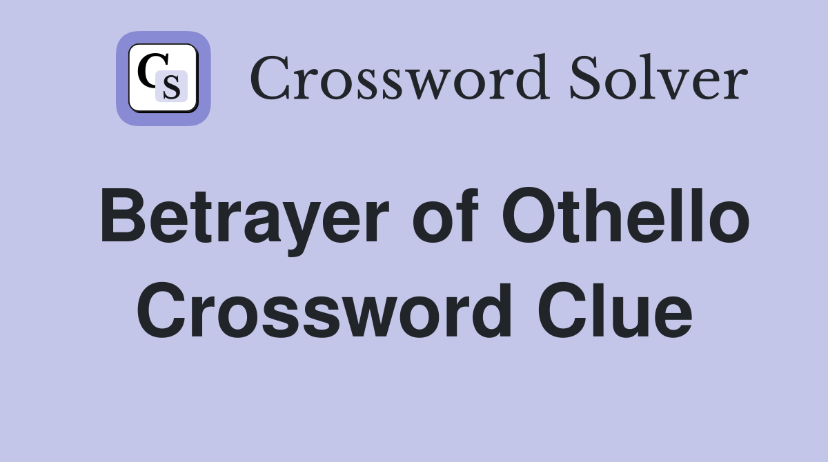 Betrayer of Othello Crossword Clue