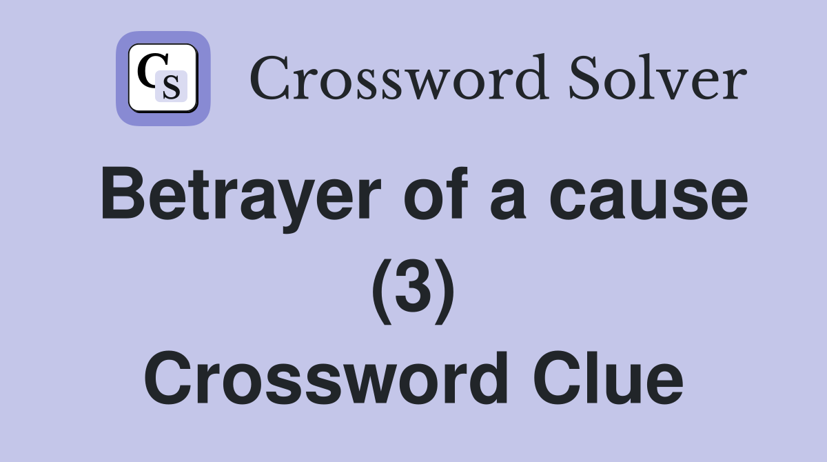 Betrayer of a cause (3) Crossword Clue