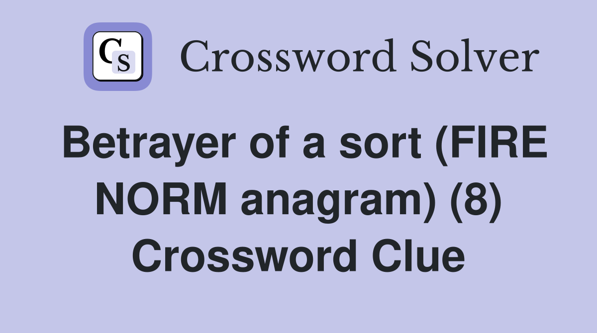 Betrayer of a sort (FIRE NORM anagram) (8) Crossword Clue