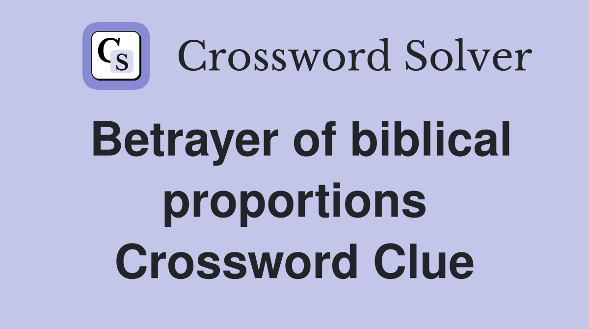 Betrayer of biblical proportions Crossword Clue