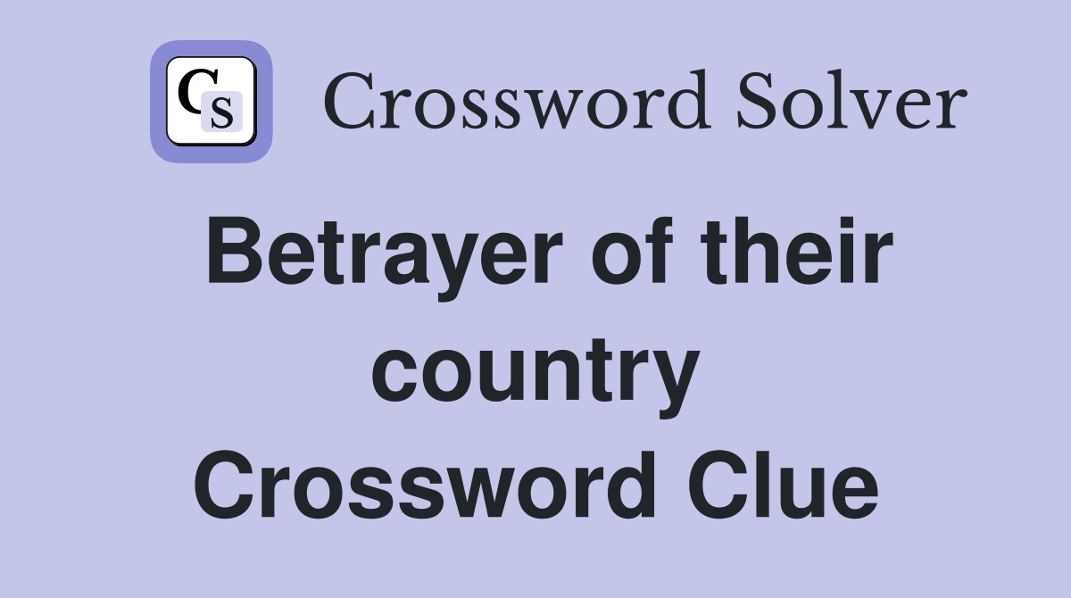 Betrayer of their country Crossword Clue