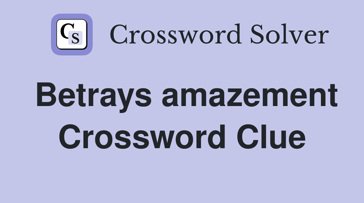 Betrays amazement Crossword Clue