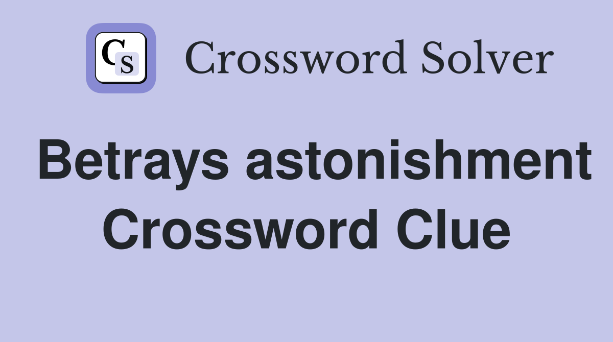 Betrays astonishment Crossword Clue