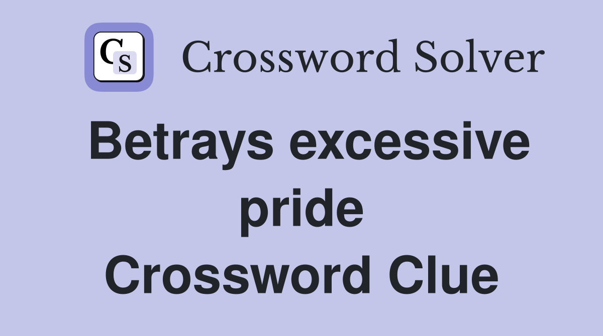 Betrays excessive pride Crossword Clue
