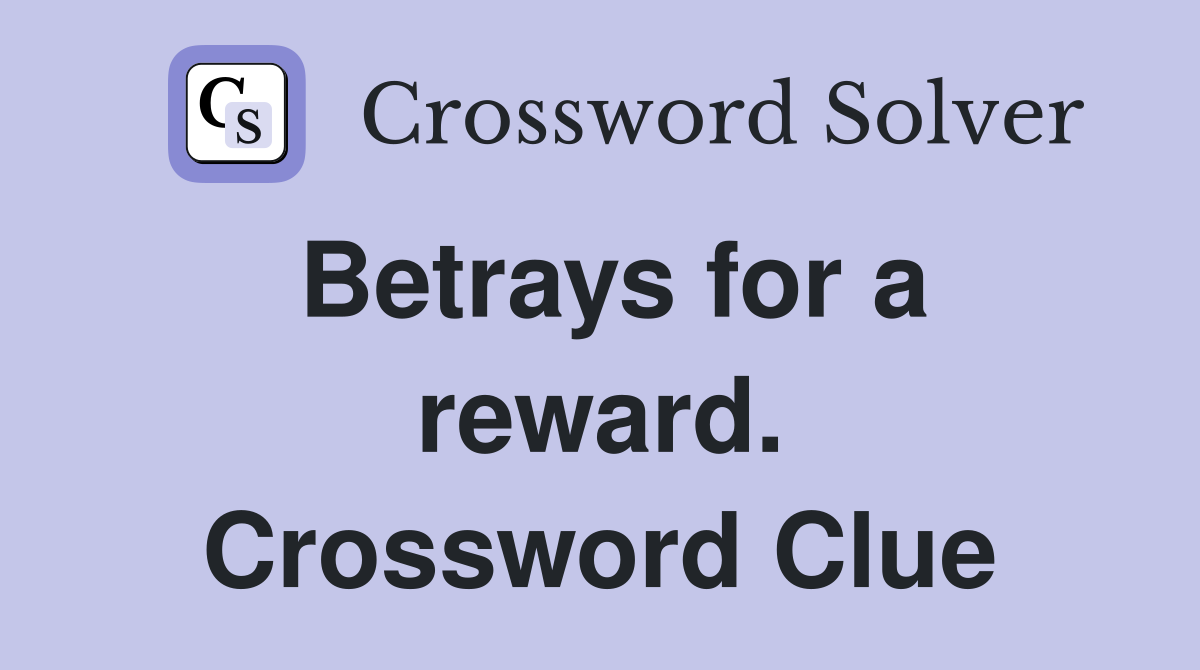 Betrays for a reward. Crossword Clue