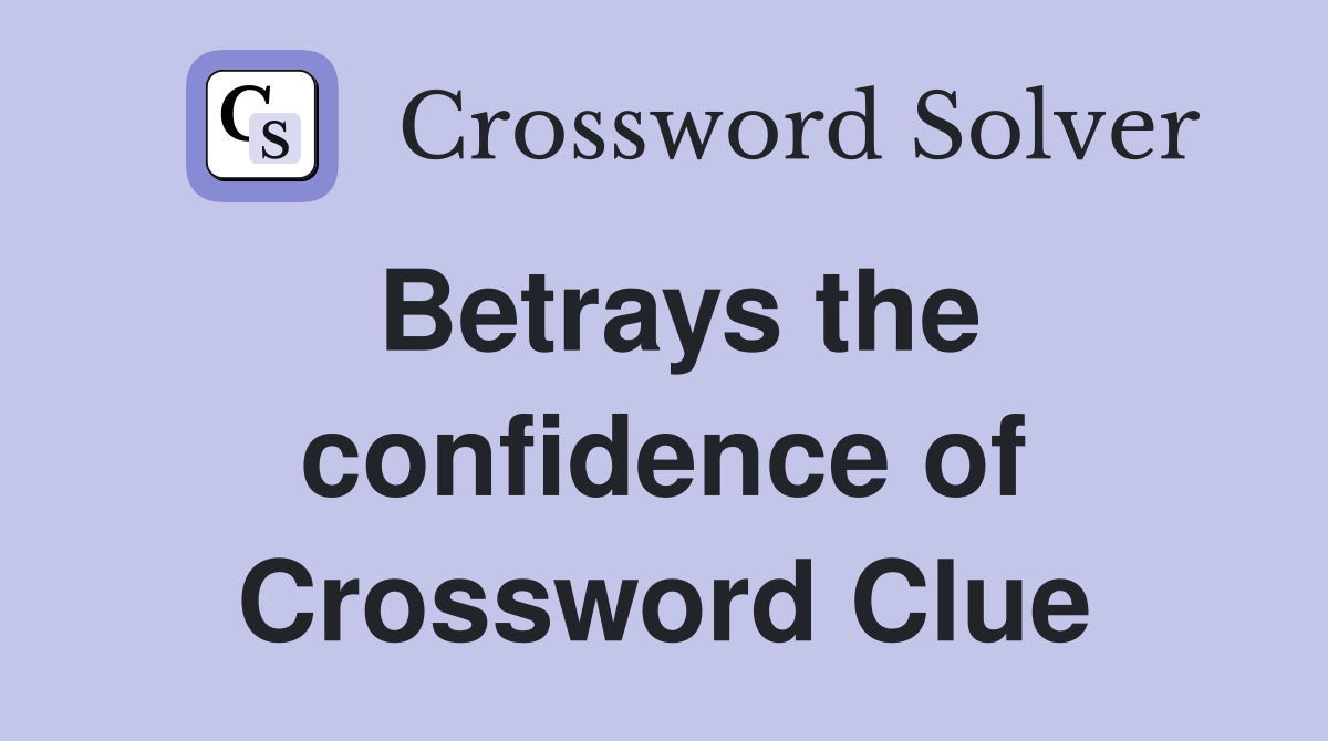 Betrays the confidence of Crossword Clue