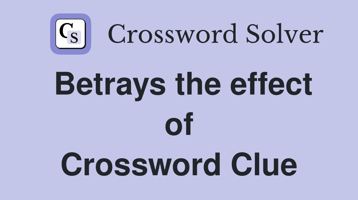 Betrays the effect of Crossword Clue