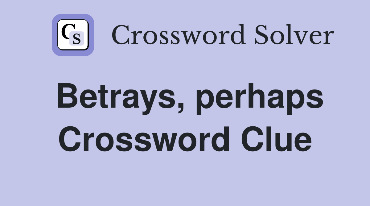 Betrays, perhaps Crossword Clue